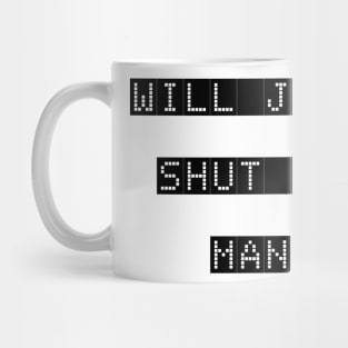 WILL YOU JUST SHUT UP MAN Mug